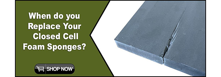 Closed Cell Sponges are Durable: When do you Replace? 