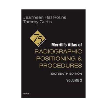 Merrill's Atlas of Radiographic Positioning and Procedures - Volume 3, 16th Edition
